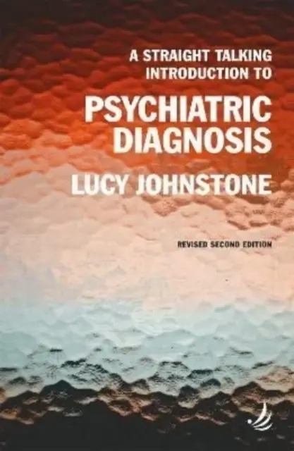 Straight Talking Introduction to Psychiatric Diagnosis (deuxième édition) - Straight Talking Introduction to Psychiatric Diagnosis (second edition)