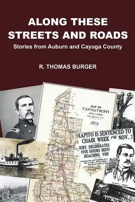 Le long de ces rues et de ces routes : Histoires d'Auburn et du comté de Cayuga - Along These Streets and Roads: Stories from Auburn and Cayuga County