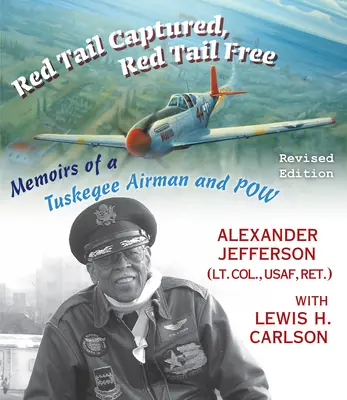 Queue rouge capturée, queue rouge libre : Mémoires d'un aviateur de Tuskegee et Pow, édition révisée - Red Tail Captured, Red Tail Free: Memoirs of a Tuskegee Airman and Pow, Revised Edition