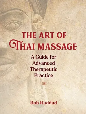 L'art du massage thaïlandais : Un guide pour une pratique thérapeutique avancée - The Art of Thai Massage: A Guide for Advanced Therapeutic Practice