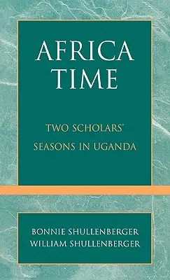L'heure de l'Afrique : les saisons de deux universitaires en Ouganda - Africa Time: Two Scholars' Seasons in Uganda