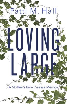 Loving Large : Les mémoires d'une mère atteinte d'une maladie rare - Loving Large: A Mother's Rare Disease Memoir
