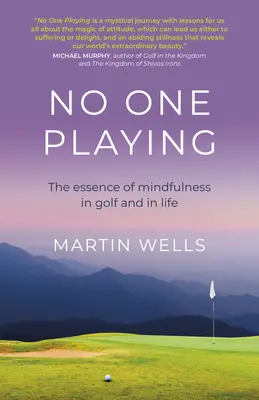 Personne ne joue : L'essence de la pleine conscience dans le golf et dans la vie - No One Playing: The Essence of Mindfulness in Golf and in Life