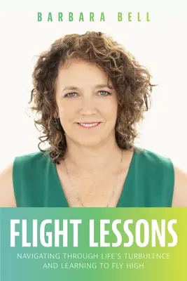 Leçons de vol : Naviguer à travers les turbulences de la vie et apprendre à voler haut - Flight Lessons: Navigating Through Life's Turbulence and Learning to Fly High