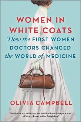 Les femmes en blouse blanche : Comment les premières femmes médecins ont changé le monde de la médecine - Women in White Coats: How the First Women Doctors Changed the World of Medicine
