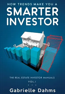 Comment les tendances font de vous un investisseur plus intelligent : Le guide de la réussite en matière d'investissement immobilier - How Trends Make You A Smarter Investor: The Guide to Real Estate Investing Success