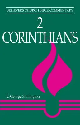2 Corinthiens : Commentaire biblique de l'Église des croyants - 2 Corinthians: Believers Church Bible Commentary