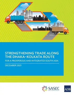Renforcer le commerce le long de la route Dhaka-Kolkata : Pour une Asie du Sud prospère et intégrée - Strengthening Trade Along the Dhaka-Kolkata Route: For a Prosperous and Integrated South Asia