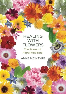 Guérir avec les fleurs : Le pouvoir de la médecine florale - Healing with Flowers: The Power of Floral Medicine
