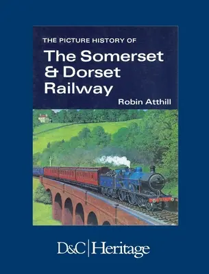 L'histoire en images du Somerset & Dorset Railway - The Picture History of Somerset & Dorset Railway