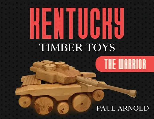 Jouets en bois du Kentucky : Le Guerrier - Kentucky Timber Toys: The Warrior