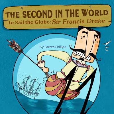 Deuxième au monde à naviguer sur le globe : Sir Francis Drake - Second in the World to Sail the Globe: Sir Francis Drake