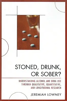 Stoned, Drunk, or Sober&nbsp;? Comprendre la consommation d'alcool et de drogues par la recherche qualitative, quantitative et longitudinale - Stoned, Drunk, or Sober?: Understanding Alcohol and Drug Use through Qualitative, Quantitative, and Longitudinal Research