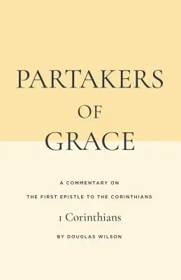 Les participants à la grâce : Un commentaire sur la première épître aux Corinthiens - Partakers of Grace: A Commentary on the First Epistle to the Corinthians