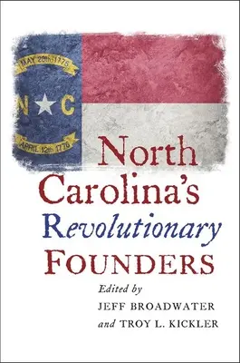 Les fondateurs révolutionnaires de la Caroline du Nord - North Carolina's Revolutionary Founders