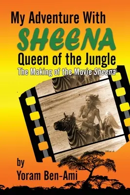 Mon aventure avec Sheena, reine de la jungle : Le tournage du film Sheena - My Adventure With Sheena, Queen of the Jungle: The Making of the Movie Sheena