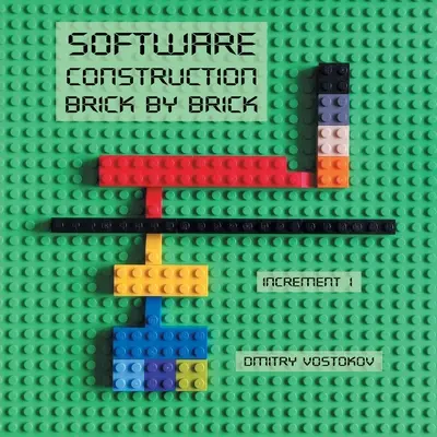 Software Construction Brick by Brick, Increment 1 : Using LEGO(R) to Teach Software Architecture, Design, Implementation, Internals, Diagnostics, Debug - Software Construction Brick by Brick, Increment 1: Using LEGO(R) to Teach Software Architecture, Design, Implementation, Internals, Diagnostics, Debug