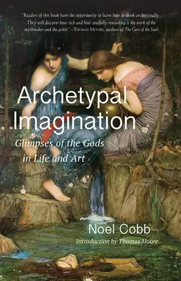 L'imagination archétypale : L'imagination archétypale : les dieux de la vie et de l'art - Archetypal Imagination: Glimpses of the Gods in Life and Art