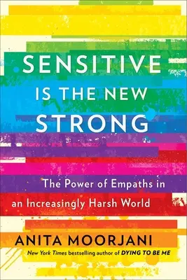 La sensibilité est la nouvelle force : le pouvoir des empathes dans un monde de plus en plus dur - Sensitive Is the New Strong: The Power of Empaths in an Increasingly Harsh World