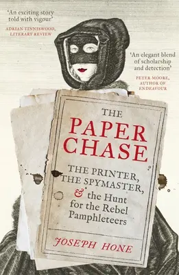 Paper Chase - L'imprimeur, le maître-espion et la chasse aux pamphlétaires rebelles - Paper Chase - The Printer, the Spymaster, and the Hunt for the Rebel Pamphleteers