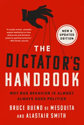 Le manuel du dictateur : Pourquoi un mauvais comportement est presque toujours une bonne politique - The Dictator's Handbook: Why Bad Behavior Is Almost Always Good Politics