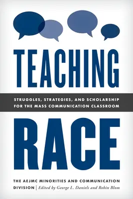 Teaching Race : Struggles, Strategies, and Scholarship for the Mass Communication Classroom (Enseigner la race : luttes, stratégies et études pour la classe de communication de masse) - Teaching Race: Struggles, Strategies, and Scholarship for the Mass Communication Classroom
