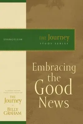 Embrasser la bonne nouvelle : La série d'études « The Journey - Embracing the Good News: The Journey Study Series