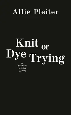 Tricoter ou teindre en essayant - Knit or Dye Trying