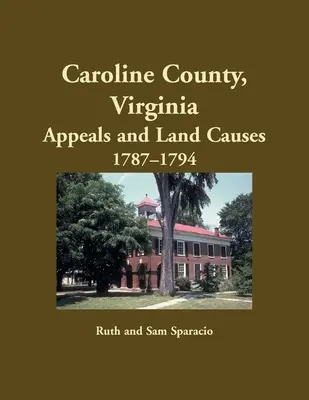 Comté de Caroline, Virginie Appels et causes foncières, 1787-1794 - Caroline County, Virginia Appeals and Land Causes, 1787-1794