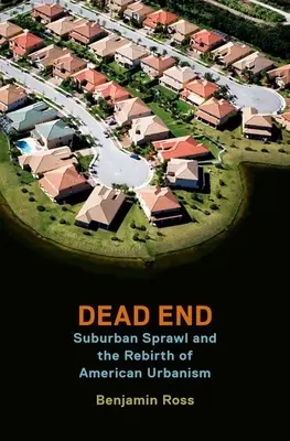 L'impasse : L'expansion des banlieues et la renaissance de l'urbanisme américain - Dead End: Suburban Sprawl and the Rebirth of American Urbanism