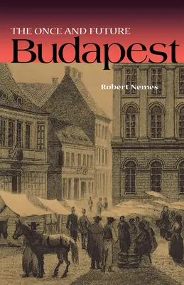 Le Budapest d'autrefois et de demain - The Once and Future Budapest