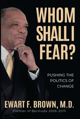 Qui dois-je craindre ? Repousser les limites de la politique du changement - Whom Shall I Fear?: Pushing the Politics of Change