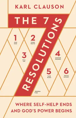 Les 7 résolutions : Où finit l'entraide et où commence la puissance de Dieu - The 7 Resolutions: Where Self-Help Ends and God's Power Begins