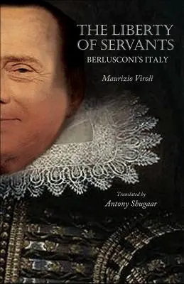 La liberté des serviteurs : L'Italie de Berlusconi - The Liberty of Servants: Berlusconi's Italy