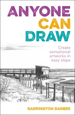 Tout le monde peut dessiner : Créer des œuvres d'art sensationnelles en quelques étapes faciles - Anyone Can Draw: Create Sensational Artworks in Easy Steps