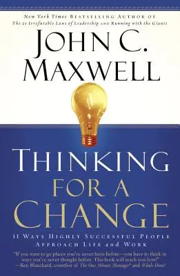 Penser pour changer : 11 façons dont les personnes qui réussissent le mieux abordent la vie et le travail - Thinking for a Change: 11 Ways Highly Successful People Approach Life Andwork