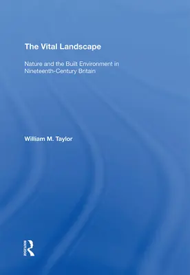 Le paysage vital : La nature et l'environnement bâti dans la Grande-Bretagne du XIXe siècle - The Vital Landscape: Nature and the Built Environment in Nineteenth-Century Britain