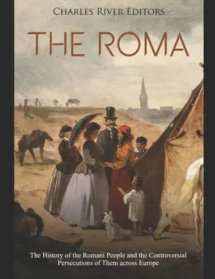 Les Roms : l'histoire du peuple rom et des persécutions controversées dont il a fait l'objet en Europe - The Roma: The History of the Romani People and the Controversial Persecutions of Them across Europe