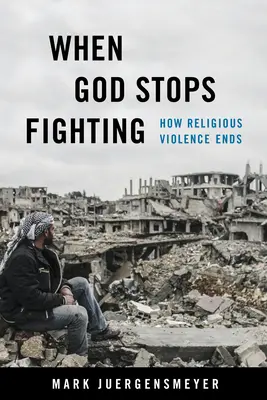 Quand Dieu cesse de se battre : Comment la violence religieuse prend fin - When God Stops Fighting: How Religious Violence Ends