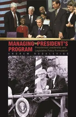 La gestion du programme présidentiel : Leadership présidentiel et formulation des politiques législatives - Managing the President's Program: Presidential Leadership and Legislative Policy Formulation