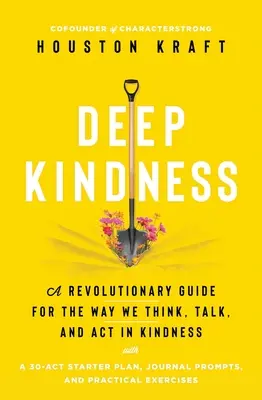 Deep Kindness : Un guide révolutionnaire pour notre façon de penser, de parler et d'agir avec gentillesse - Deep Kindness: A Revolutionary Guide for the Way We Think, Talk, and ACT in Kindness