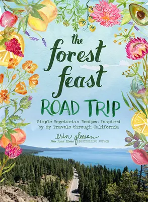 Le Forest Feast Road Trip : Recettes végétariennes simples inspirées de mes voyages en Californie - The Forest Feast Road Trip: Simple Vegetarian Recipes Inspired by My Travels Through California