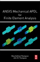 ANSYS Mechanical APDL for Finite Element Analysis (Thompson Mary Kathryn (GE Additive Massachusetts Institute of Technology (MIT) Cambridge MA USA))