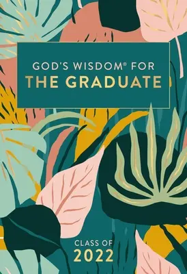 La sagesse de Dieu pour les diplômés : Classe 2022 - Botanique : Nouvelle version King James - God's Wisdom for the Graduate: Class of 2022 - Botanical: New King James Version