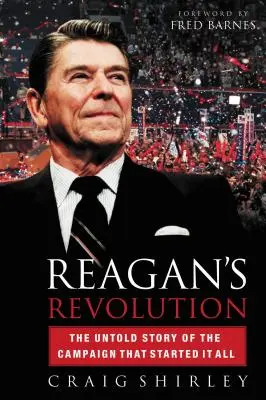 La révolution de Reagan : L'histoire inédite de la campagne qui a tout déclenché - Reagan's Revolution: The Untold Story of the Campaign That Started It All