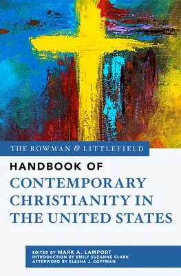 The Rowman & Littlefield Handbook of Contemporary Christianity in the United States (Manuel Rowman & Littlefield du christianisme contemporain aux États-Unis) - The Rowman & Littlefield Handbook of Contemporary Christianity in the United States