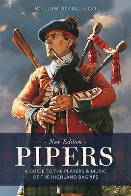 Les cornemuseurs : Un guide pour les joueurs et la musique de la cornemuse des Highlands - Pipers: A Guide to the Players and Music of the Highland Bagpipe