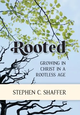 Enracinés : Grandir en Christ dans une époque sans racines - Rooted: Growing in Christ in a Rootless Age