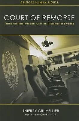 Le tribunal des remords : à l'intérieur du Tribunal pénal international pour le Rwanda - Court of Remorse: Inside the International Criminal Tribunal for Rwanda