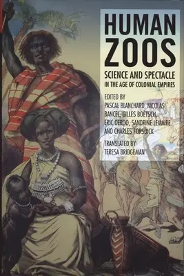 Zoos humains : Science et spectacle à l'âge de l'empire - Human Zoos: Science and Spectacle in the Age of Empire